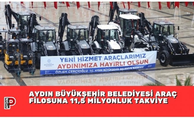 AYDIN BÜYÜKŞEHİR BELEDİYESİ ARAÇ FİLOSUNA 11,5 MİLYONLUK TAKVİYE