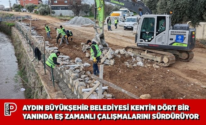 AYDIN BÜYÜKŞEHİR BELEDİYESİ KENTİN DÖRT BİR YANINDA EŞ ZAMANLI ÇALIŞMALARINI SÜRDÜRÜYOR
