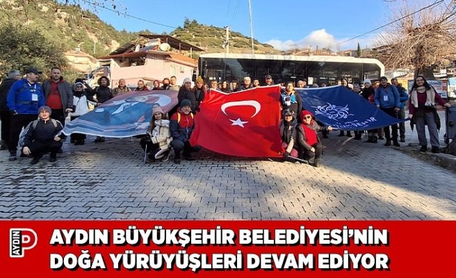 AYDIN BÜYÜKŞEHİR BELEDİYESİ’NİN DOĞA YÜRÜYÜŞLERİ DEVAM EDİYOR