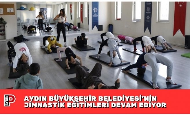 AYDIN BÜYÜKŞEHİR BELEDİYESİ’NİN JİMNASTİK EĞİTİMLERİ DEVAM EDİYOR