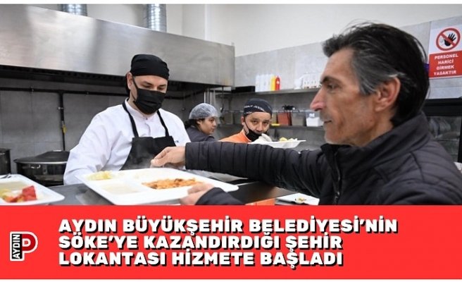 AYDIN BÜYÜKŞEHİR BELEDİYESİ’NİN SÖKE’YE KAZANDIRDIĞI ŞEHİR LOKANTASI HİZMETE BAŞLADI