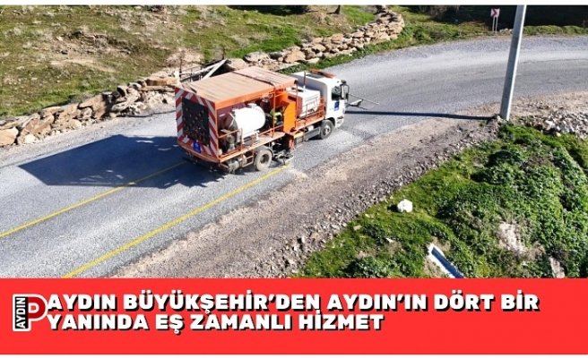 AYDIN BÜYÜKŞEHİR’DEN AYDIN’IN DÖRT BİR YANINDA EŞ ZAMANLI HİZMET