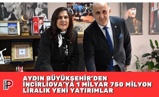 AYDIN BÜYÜKŞEHİR’DEN İNCİRLİOVA’YA 1 MİLYAR 750 MİLYON LİRALIK YENİ YATIRIMLAR