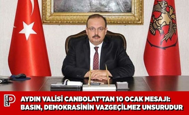 AYDIN VALİSİ CANBOLAT’TAN 10 OCAK MESAJI: BASIN, DEMOKRASİNİN VAZGEÇİLMEZ UNSURUDUR