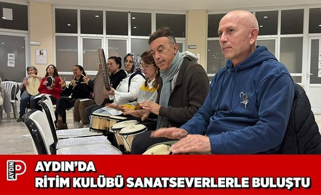 AYDIN’DA RİTİM KULÜBÜ SANATSEVERLERLE BULUŞTU