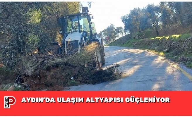 AYDIN’DA ULAŞIM ALTYAPISI GÜÇLENİYOR