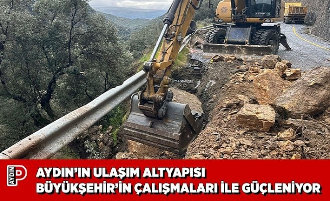 AYDIN’IN ULAŞIM ALTYAPISI BÜYÜKŞEHİR’İN ÇALIŞMALARI İLE GÜÇLENİYOR