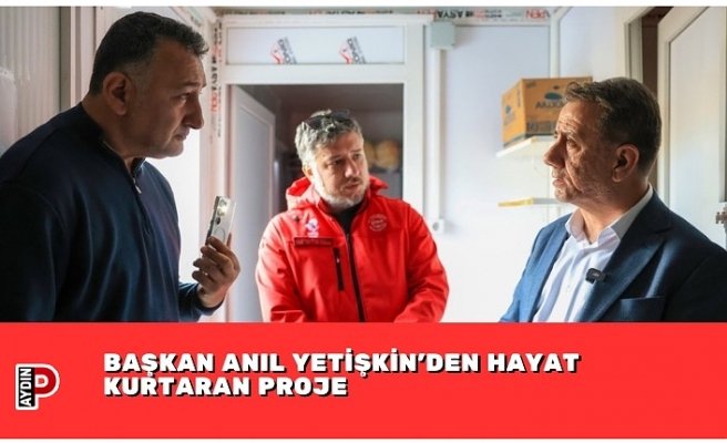 BAŞKAN ANIL YETİŞKİN’DEN HAYAT KURTARAN PROJE