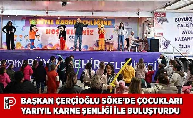 BAŞKAN ÇERÇİOĞLU SÖKE’DE ÇOCUKLARI YARIYIL KARNE ŞENLİĞİ İLE BULUŞTURDU