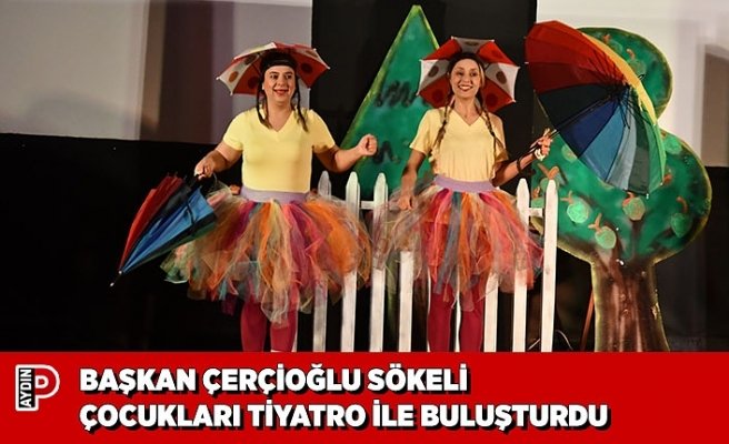 BAŞKAN ÇERÇİOĞLU SÖKELİ ÇOCUKLARI TİYATRO İLE BULUŞTURDU