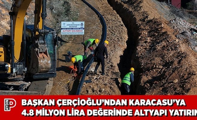 BAŞKAN ÇERÇİOĞLU’NDAN KARACASU’YA 4.8 MİLYON TÜRK LİRASI DEĞERİNDE ALTYAPI YATIRIMI
