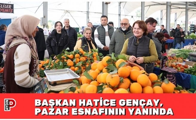BAŞKAN HATİCE GENÇAY, PAZAR ESNAFININ YANINDA