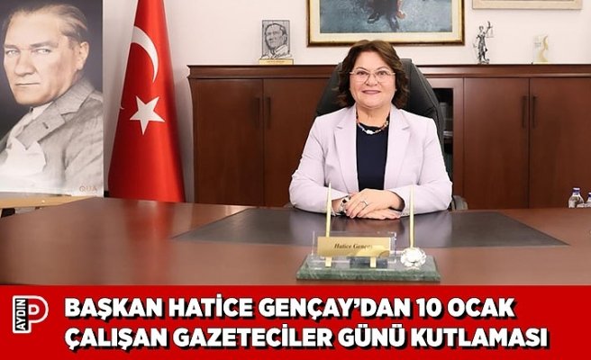 BAŞKAN HATİCE GENÇAY’DAN 10 OCAK ÇALIŞAN GAZETECİLER GÜNÜ KUTLAMASI