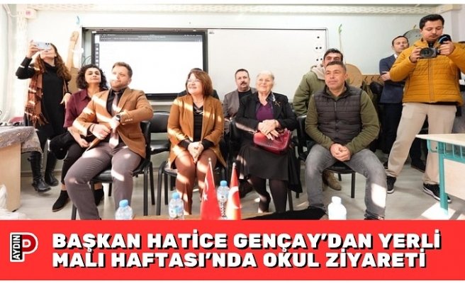 BAŞKAN HATİCE GENÇAY’DAN YERLİ MALI HAFTASI’NDA OKUL ZİYARETİ