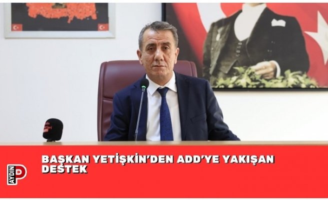 BAŞKAN YETİŞKİN’DEN ADD’YE YAKIŞAN DESTEK