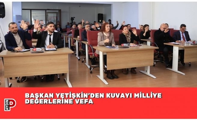 BAŞKAN YETİŞKİN’DEN KUVAYI MİLLİYE DEĞERLERİNE VEFA