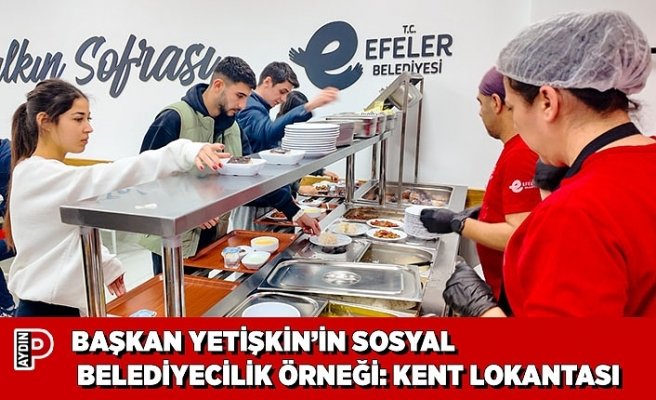 BAŞKAN YETİŞKİN’İN SOSYAL BELEDİYECİLİK ÖRNEĞİ: KENT LOKANTASI