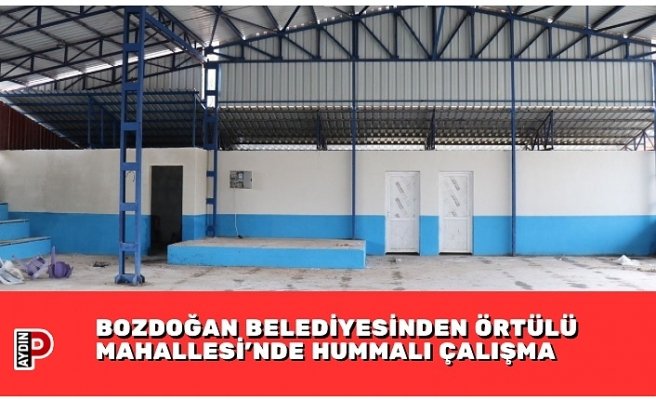 BOZDOĞAN BELEDİYESİNDEN ÖRTÜLÜ MAHALLESİ’NDE HUMMALI ÇALIŞMA
