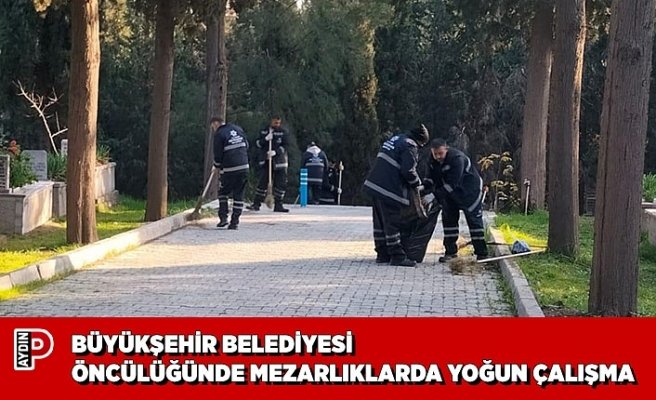 BÜYÜKŞEHİR BELEDİYESİ ÖNCÜLÜĞÜNDE MEZARLIKLARDA YOĞUN ÇALIŞMA