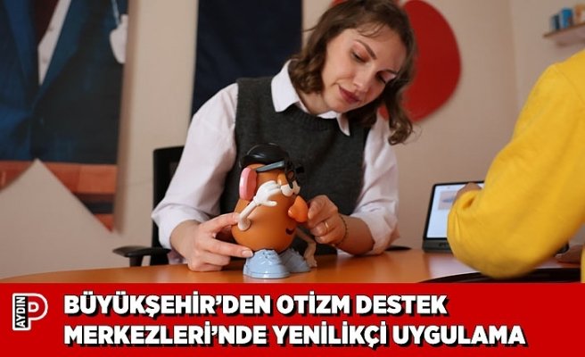 BÜYÜKŞEHİR’DEN OTİZM DESTEK MERKEZLERİ’NDE YENİLİKÇİ UYGULAMA