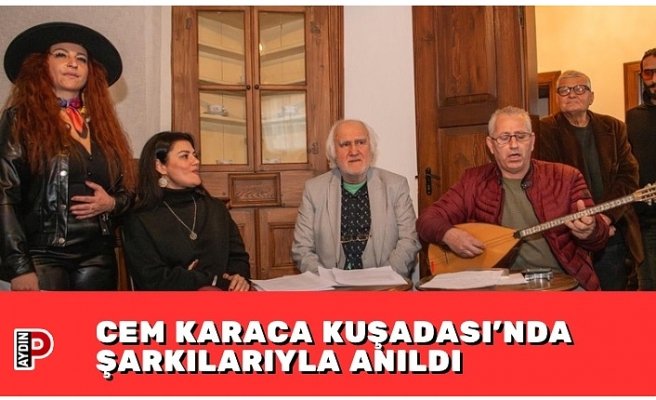 CEM KARACA KUŞADASI’NDA ŞARKILARIYLA ANILDI