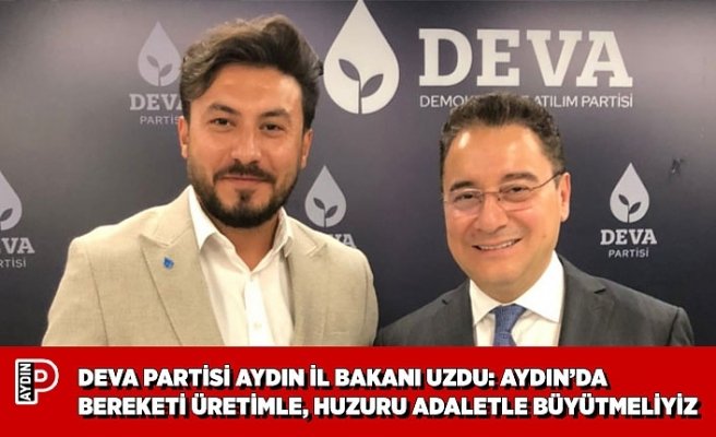 DEVA PARTİSİ AYDIN İL BAKANI UZDU: AYDIN’DA BEREKETİ ÜRETİMLE, HUZURU ADALETLE BÜYÜTMELİYİZ