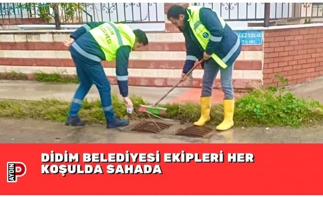 DİDİM BELEDİYESİ EKİPLERİ HER KOŞULDA SAHADA