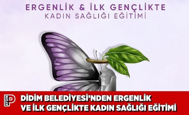 DİDİM BELEDİYESİ’NDEN ERGENLİK VE İLK GENÇLİKTE KADIN SAĞLIĞI EĞİTİMİ