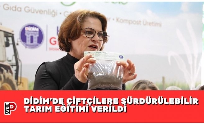 DİDİM’DE ÇİFTÇİLERE SÜRDÜRÜLEBİLİR TARIM EĞİTİMİ VERİLDİ