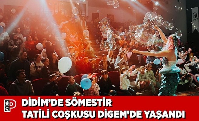 DİDİM’DE SÖMESTİR TATİLİ COŞKUSU DİGEM’DE YAŞANDI