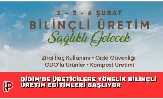 DİDİM’DE ÜRETİCİLERE YÖNELİK BİLİNÇLİ ÜRETİM EĞİTİMLERİ BAŞLIYOR