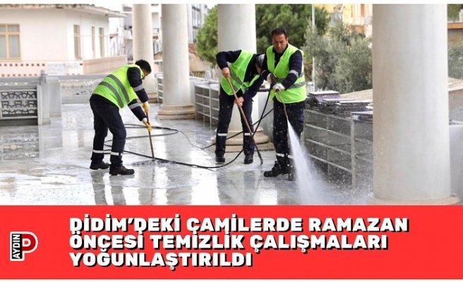 DİDİM’DEKİ CAMİLERDE RAMAZAN ÖNCESİ TEMİZLİK ÇALIŞMALARI YOĞUNLAŞTIRILDI