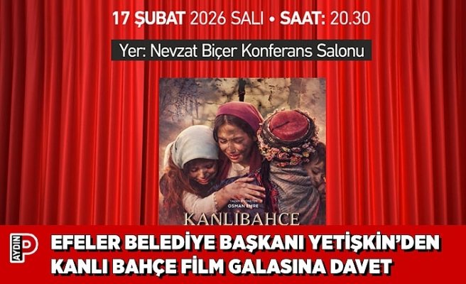 EFELER BELEDİYE BAŞKANI YETİŞKİN’DEN KANLI BAHÇE FİLM GALASINA DAVET