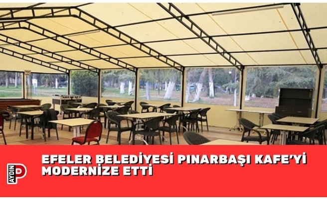EFELER BELEDİYESİ PINARBAŞI KAFE’Yİ MODERNİZE ETTİ