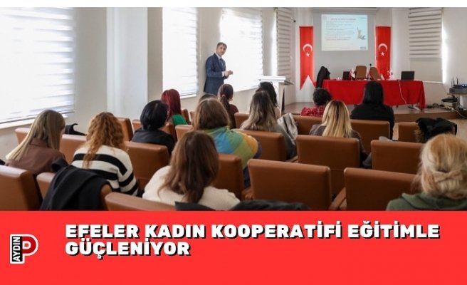 EFELER KADIN KOOPERATİFİ EĞİTİMLE GÜÇLENİYOR