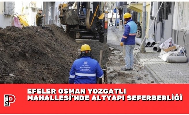 EFELER OSMAN YOZGATLI MAHALLESİ’NDE ALTYAPI SEFERBERLİĞİ