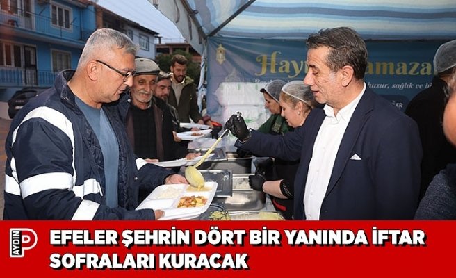 EFELER ŞEHRİN DÖRT BİR YANINDA İFTAR SOFRALARI KURACAK