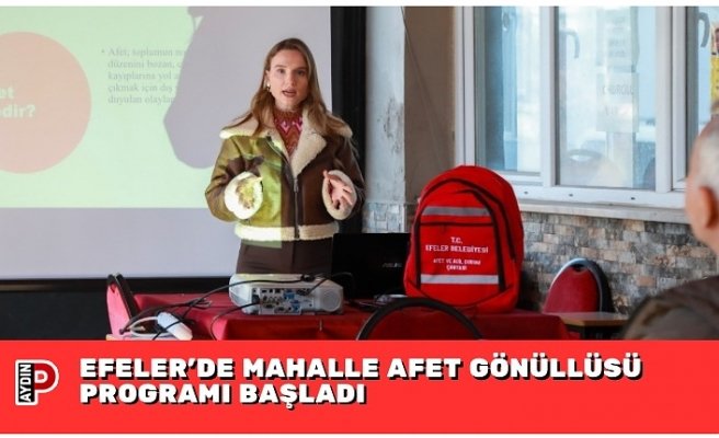 EFELER’DE MAHALLE AFET GÖNÜLLÜSÜ PROGRAMI BAŞLADI