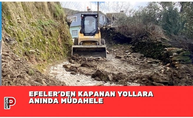 EFELER’DEN KAPANAN YOLLARA ANINDA MÜDAHELE