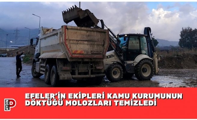 EFELER’İN EKİPLERİ KAMU KURUMUNUN DÖKTÜĞÜ MOLOZLARI TEMİZLEDİ