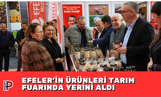 EFELER’İN ÜRÜNLERİ TARIM FUARINDA YERİNİ ALDI