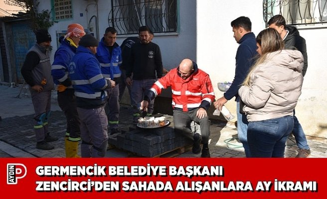 GERMENCİK BELEDİYE BAŞKANI ZENCİRCİ’DEN SAHADA ALIŞANLARA AY İKRAMI