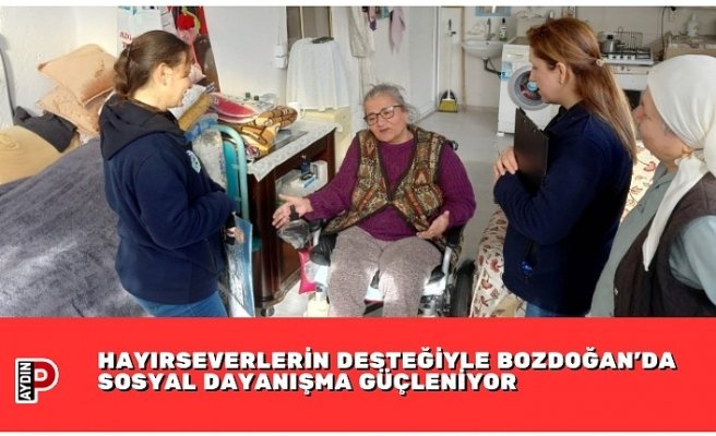 HAYIRSEVERLERİN DESTEĞİYLE BOZDOĞAN’DA SOSYAL DAYANIŞMA GÜÇLENİYOR