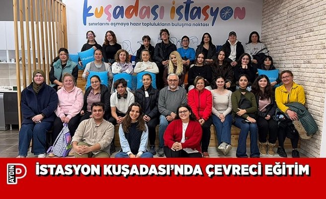 İSTASYON KUŞADASI’NDA ÇEVRECİ EĞİTİM