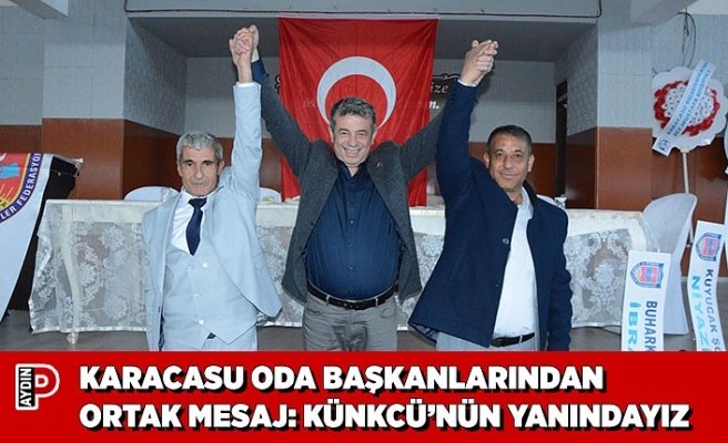 KARACASU ODA BAŞKANLARINDAN ORTAK MESAJ: KÜNKCÜ’NÜN YANINDAYIZ