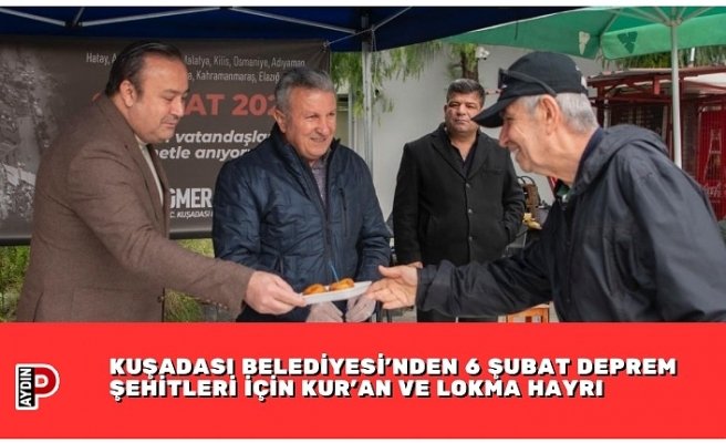 KUŞADASI BELEDİYESİ'NDEN 6 Şubat DEPREM ŞEHİTLERİ İÇİN KUR'AN VE LOKMA HAYRI