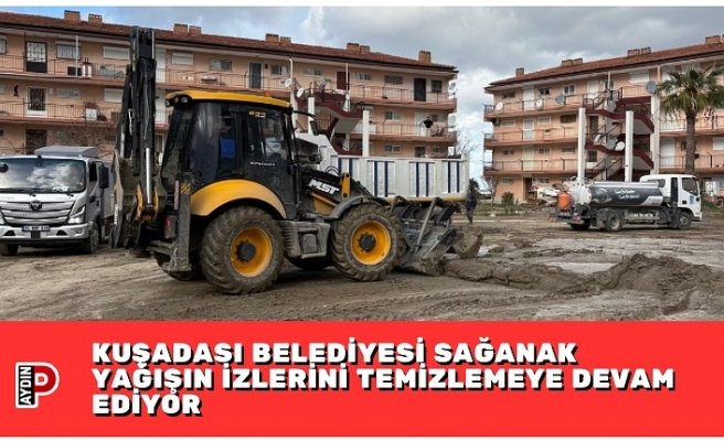 KUŞADASI BELEDİYESİ SAĞANAK YAĞIŞIN İZLERİNİ TEMİZLEMEYE DEVAM EDİYOR