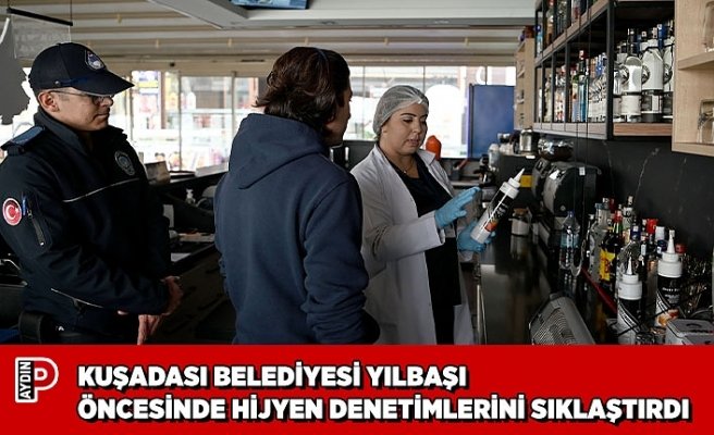 KUŞADASI BELEDİYESİ YILBAŞI ÖNCESİNDE HİJYEN DENETİMLERİNİ SIKLAŞTIRDI