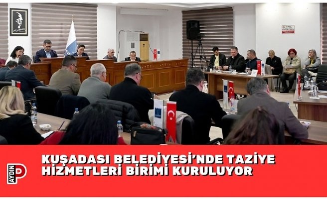 KUŞADASI BELEDİYESİ’NDE TAZİYE HİZMETLERİ BİRİMİ KURULUYOR