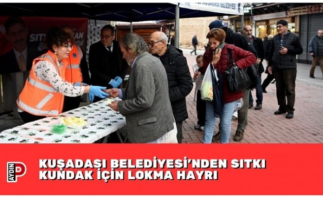 KUŞADASI BELEDİYESİ’NDEN SITKI KUNDAK İÇİN LOKMA HAYRI